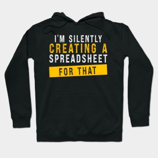 I'm Silently Creating A Spreadsheet For That Actuary Hoodie